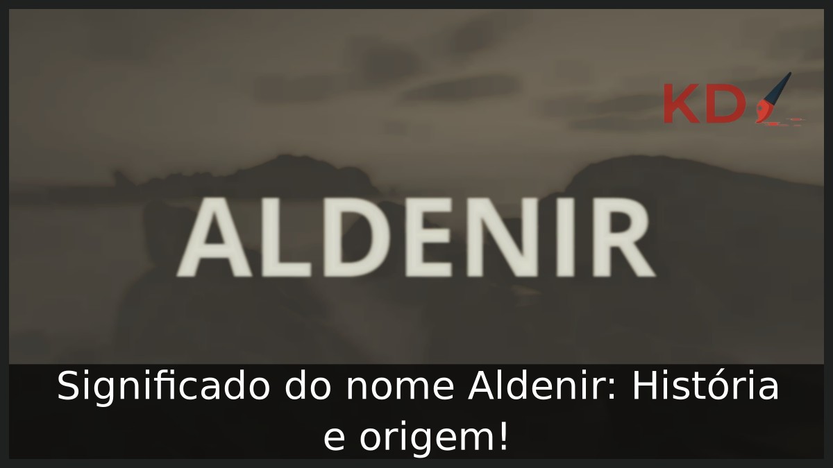 Significado do nome Aldenir: História e origem! 6 Significado do nome Aldenir: História e origem!