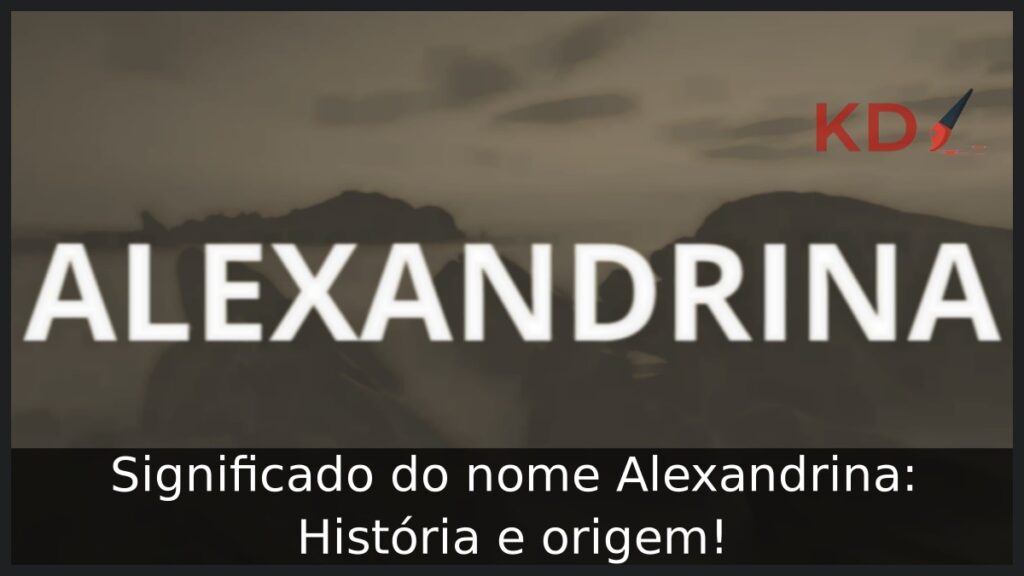 Significado do nome Alexandrina: História e origem! 1 Significado do nome Alexandrina: História e origem!
