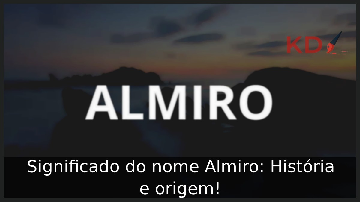 Significado do nome Almiro: História e origem! 2 Significado do nome Almiro: História e origem!