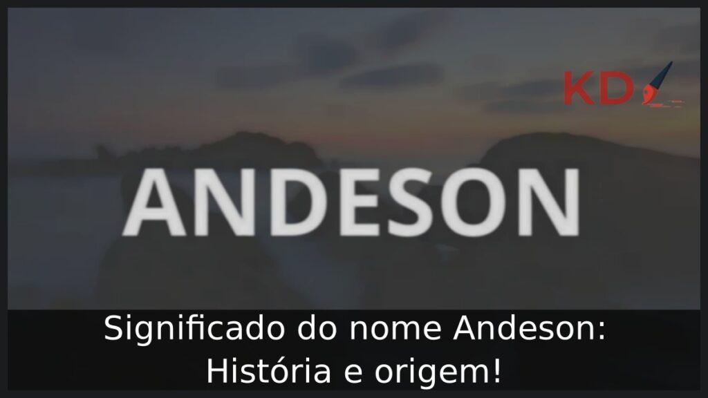 Significado do nome Andeson: História e origem!
