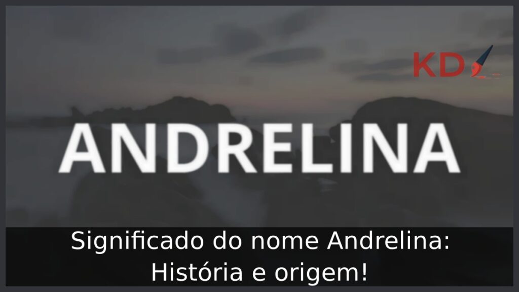 Significado do nome Andrelina: História e origem! 1 Significado do nome Andrelina: História e origem!