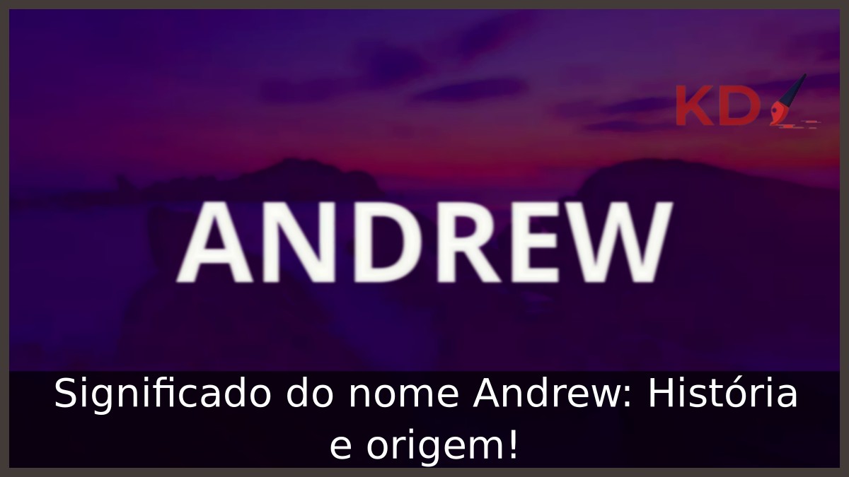 Significado do nome Andrew: História e origem! 11 Significado do nome Andrew: História e origem!