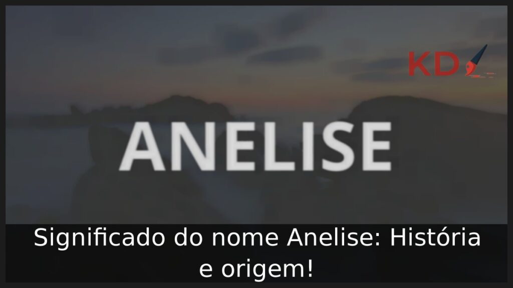 Significado do nome Anelise: História e origem!