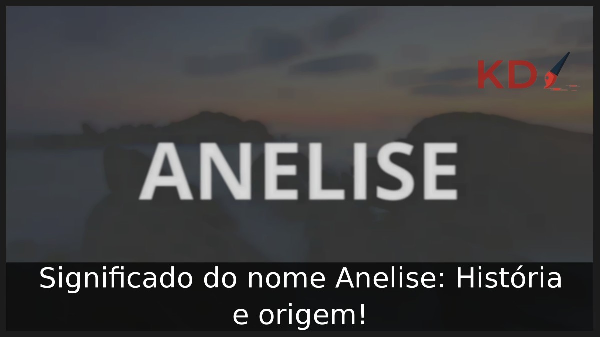Significado do nome Anelise: História e origem!