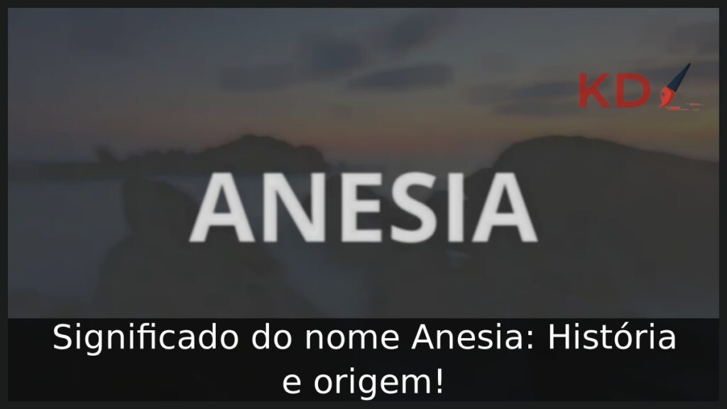 Significado do nome Anesia: História e origem!