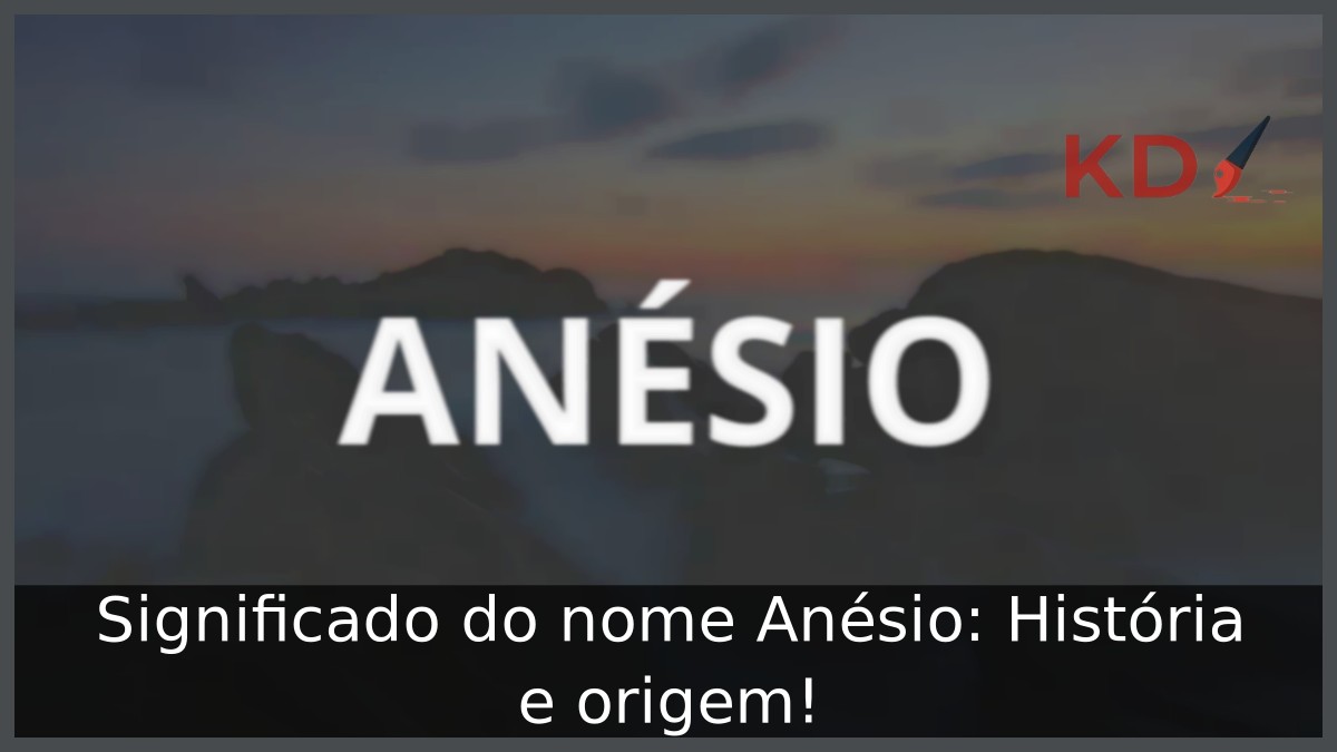 Significado do nome Anésio: História e origem! 7 Significado do nome Anésio: História e origem!