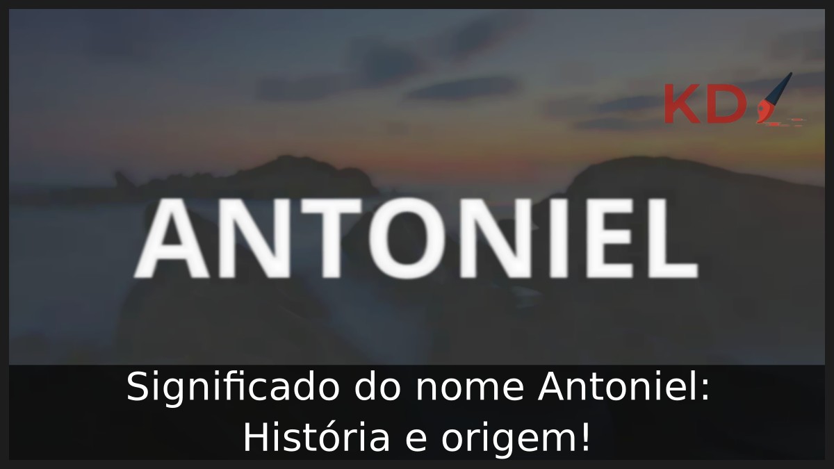 Significado do nome Antoniel: História e origem!