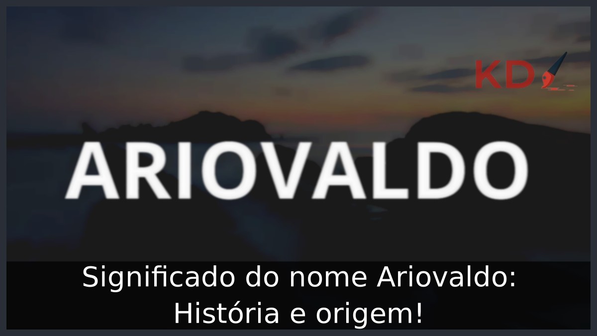 Significado do nome Ariovaldo: História e origem! 1 Significado do nome Ariovaldo: História e origem!