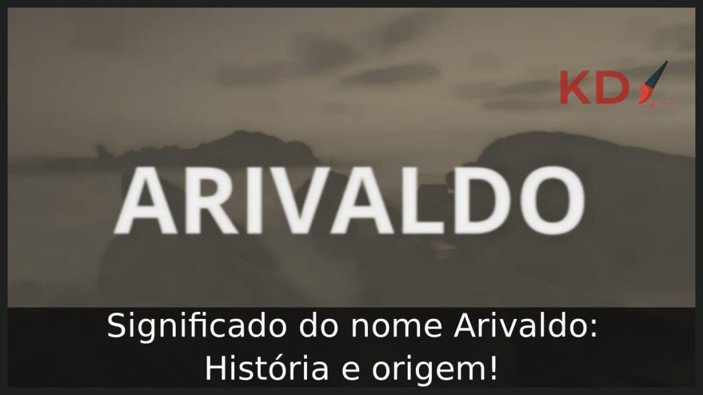 Significado do nome Arivaldo: História e origem!