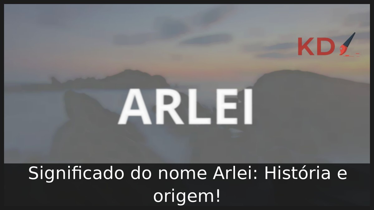 Significado do nome Arlei: História e origem! 4 Significado do nome Arlei: História e origem!