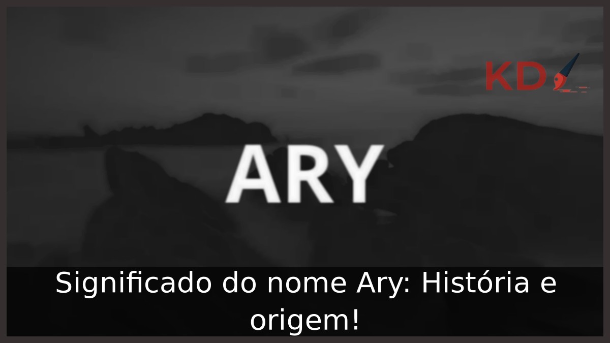Significado do nome Ary: História e origem! 7 Significado do nome Ary: História e origem!