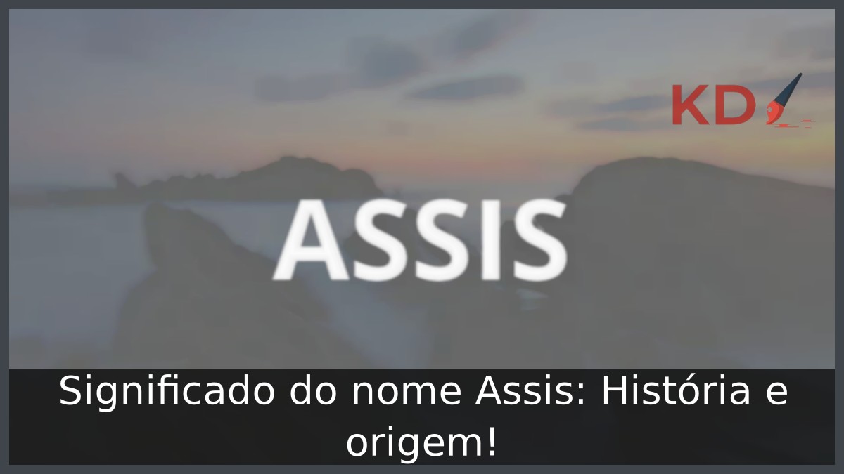 Significado do nome Assis: História e origem! 1 Significado do nome Assis: História e origem!
