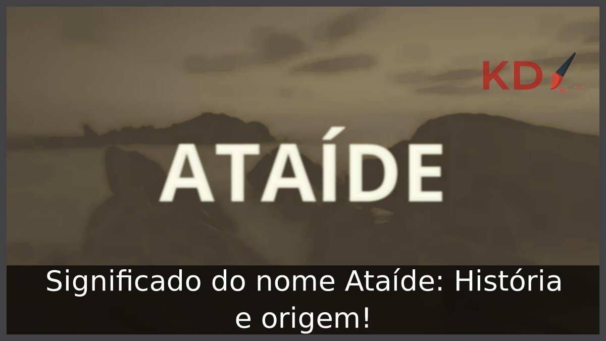 Significado do nome Ataíde: História e origem!