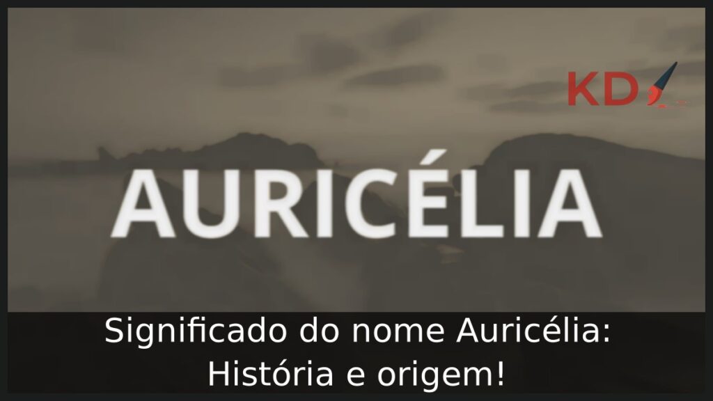 Significado do nome Auricélia: História e origem! 1 Significado do nome Auricélia: História e origem!