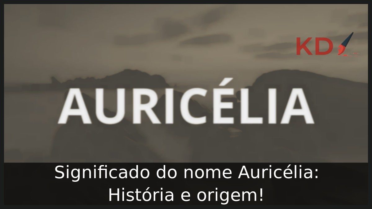 Significado do nome Auricélia: História e origem! 7 Significado do nome Auricélia: História e origem!