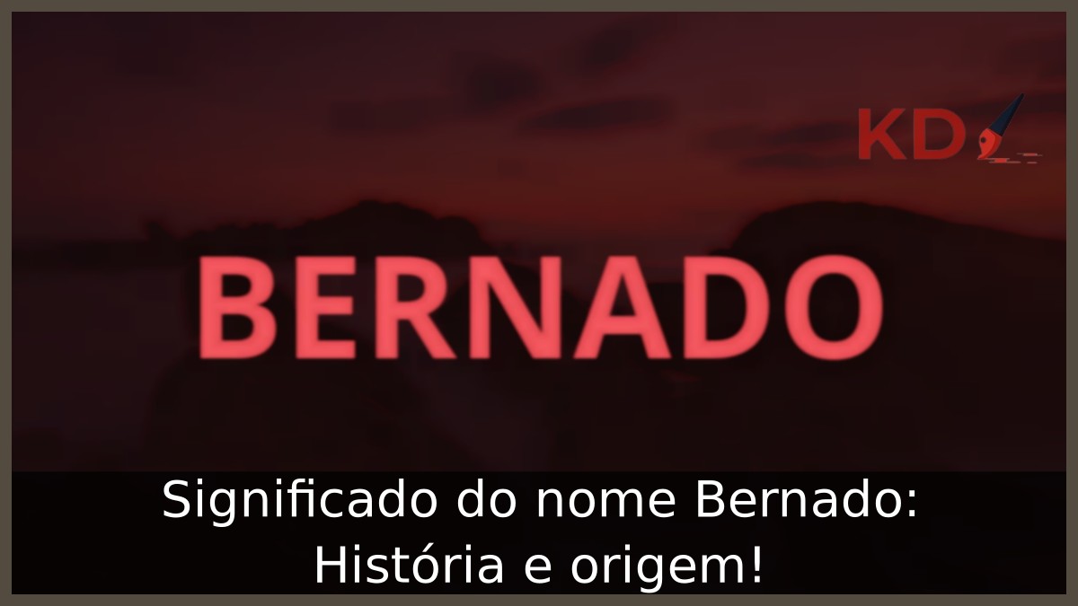 Significado do nome Bernado: História e origem! 5 Significado do nome Bernado: História e origem!
