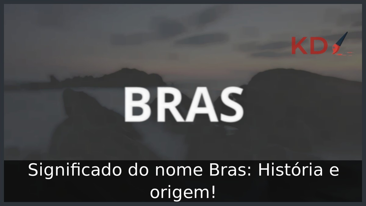 Significado do nome Bras: História e origem! 10 Significado do nome Bras: História e origem!