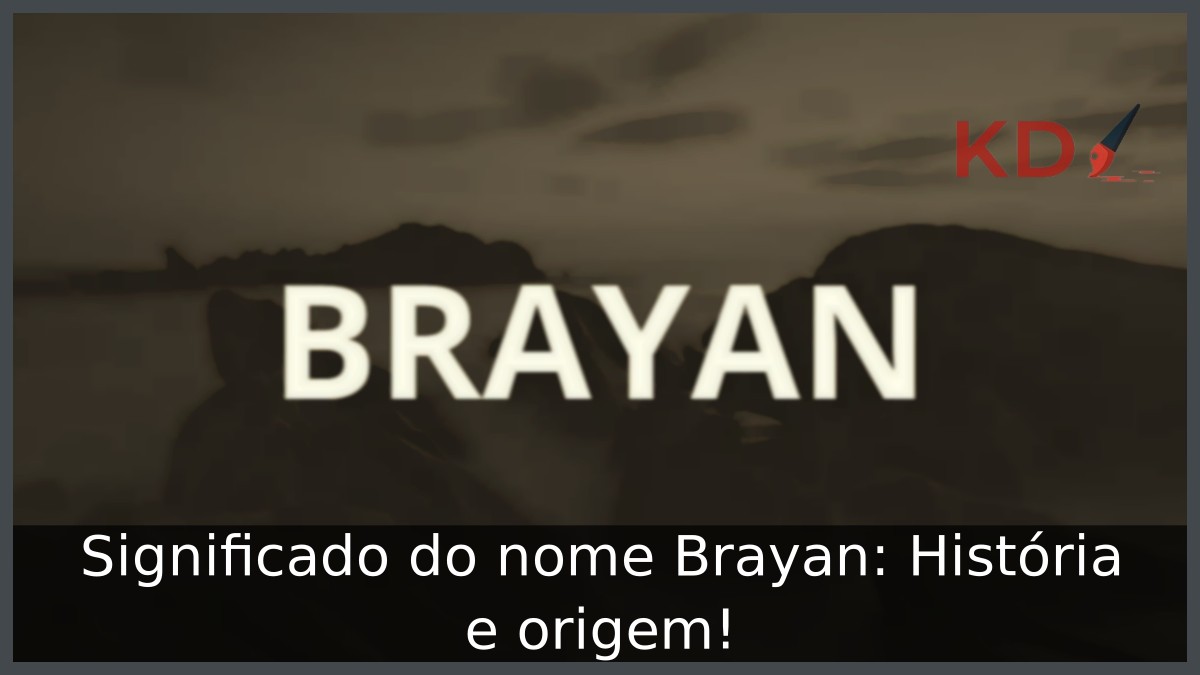 Significado do nome Brayan: História e origem!