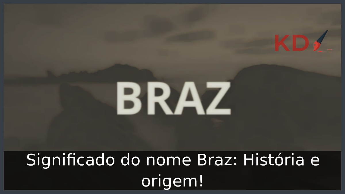 Significado do nome Braz: História e origem!