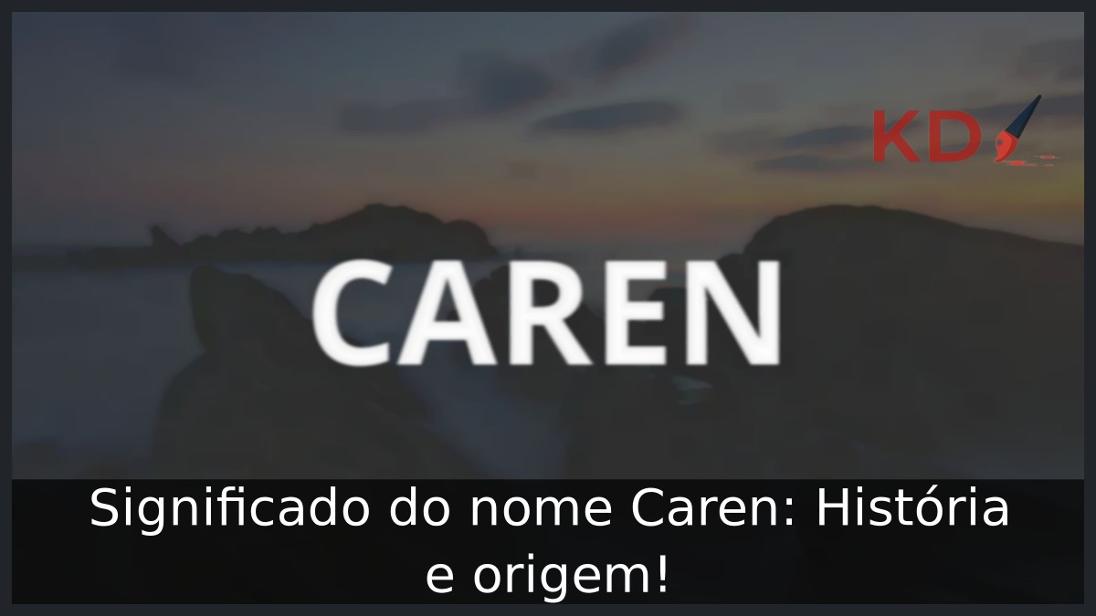Significado do nome Caren: História e origem!