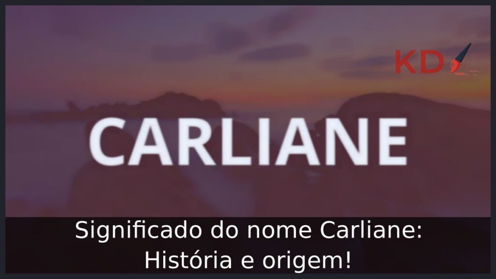 Significado do nome Carliane: História e origem! 1 Significado do nome Carliane: História e origem!