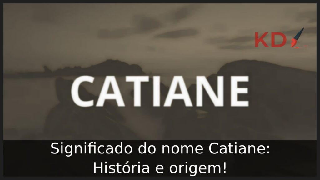 Significado do nome Catiane: História e origem! 1 Significado do nome Catiane: História e origem!