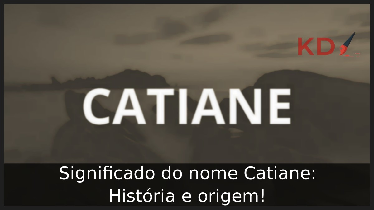 Significado do nome Catiane: História e origem!