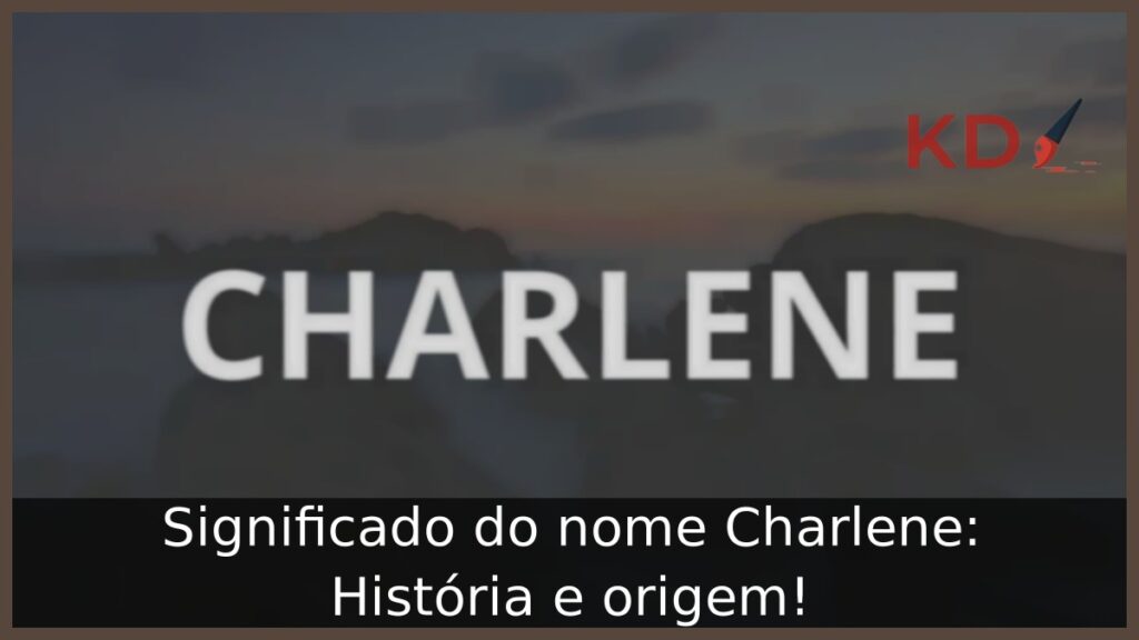 Significado do nome Charlene: História e origem! 1 Significado do nome Charlene: História e origem!