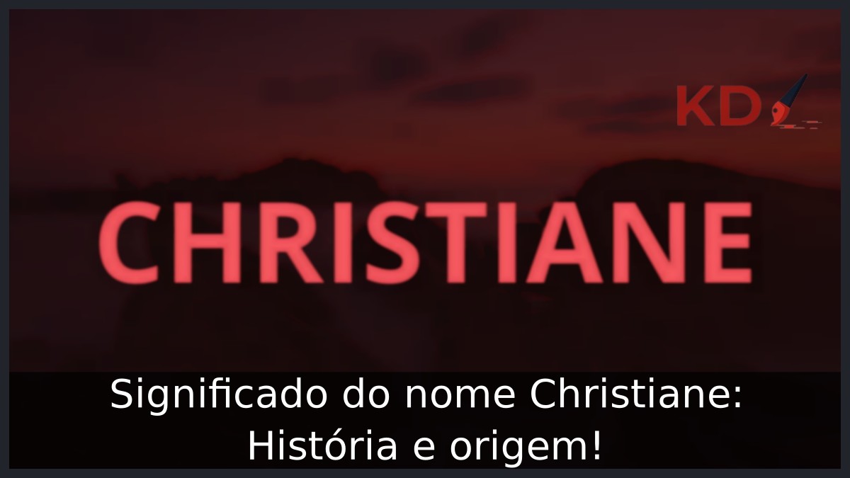 Significado do nome Christiane: História e origem! 7 Significado do nome Christiane: História e origem!