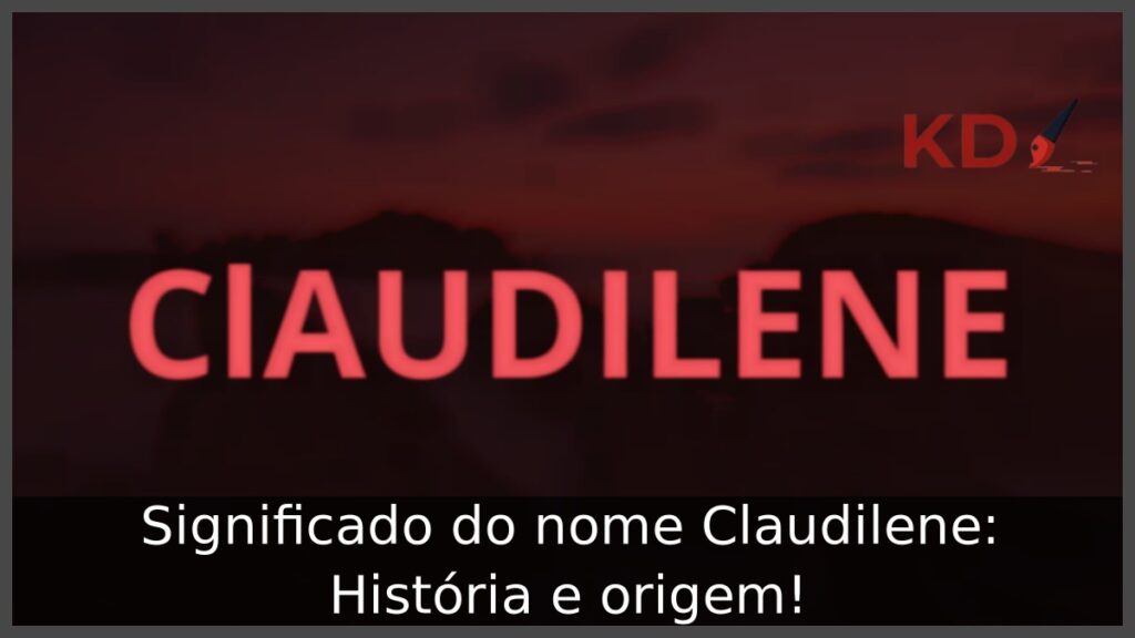 Significado do nome Claudilene: História e origem! 1 Significado do nome Claudilene: História e origem!