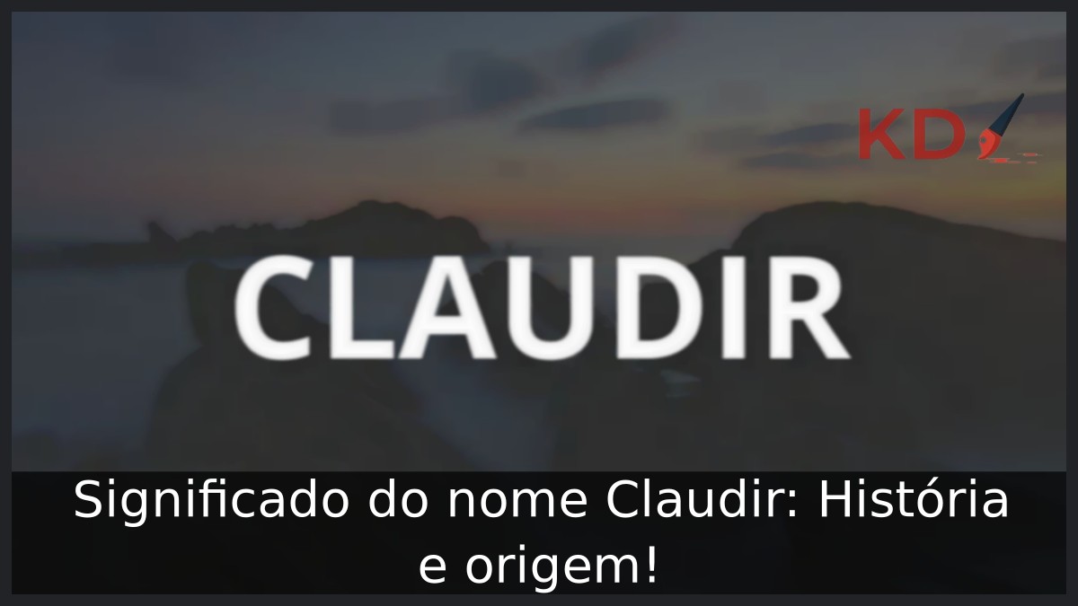 Significado do nome Claudir: História e origem!