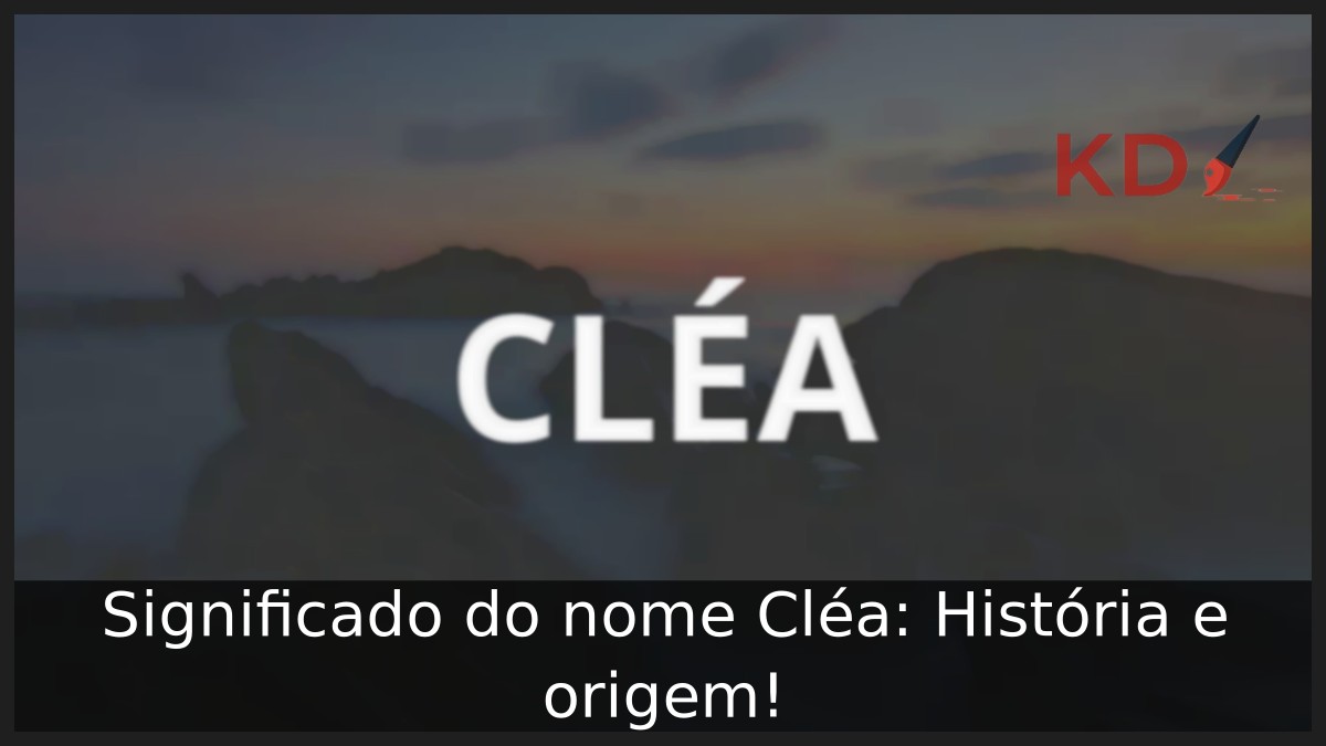 Significado do nome Cléa: História e origem!