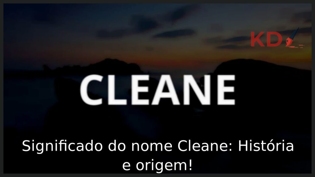 Significado do nome Cleane: História e origem! 1 Significado do nome Cleane: História e origem!