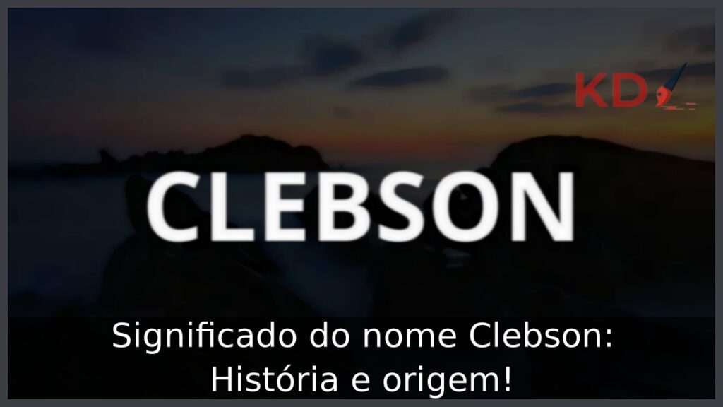 Significado do nome Clebson: História e origem! 1 Significado do nome Clebson: História e origem!