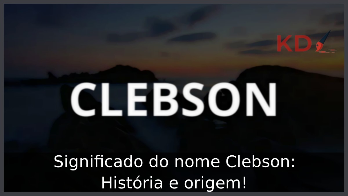 Significado do nome Clebson: História e origem!