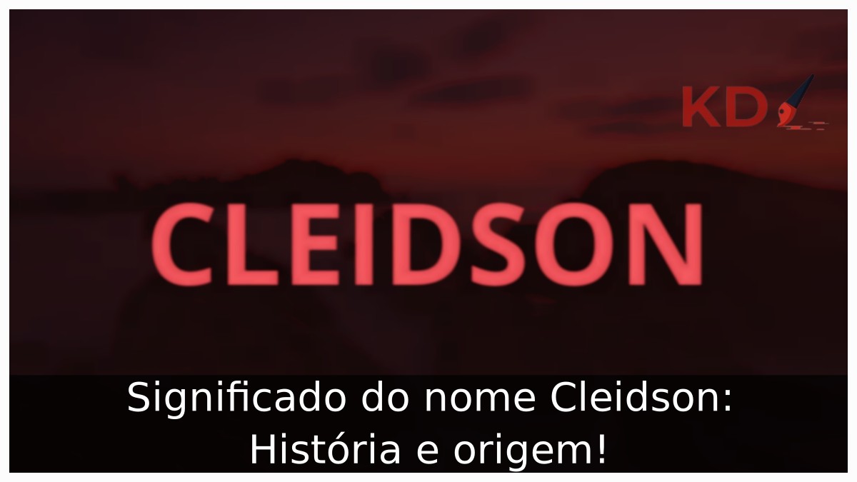 Significado do nome Cleidson: História e origem!