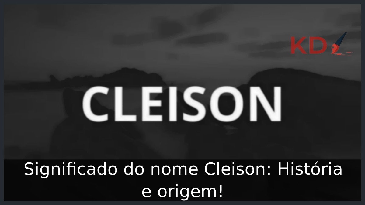Significado do nome Cleison: História e origem!