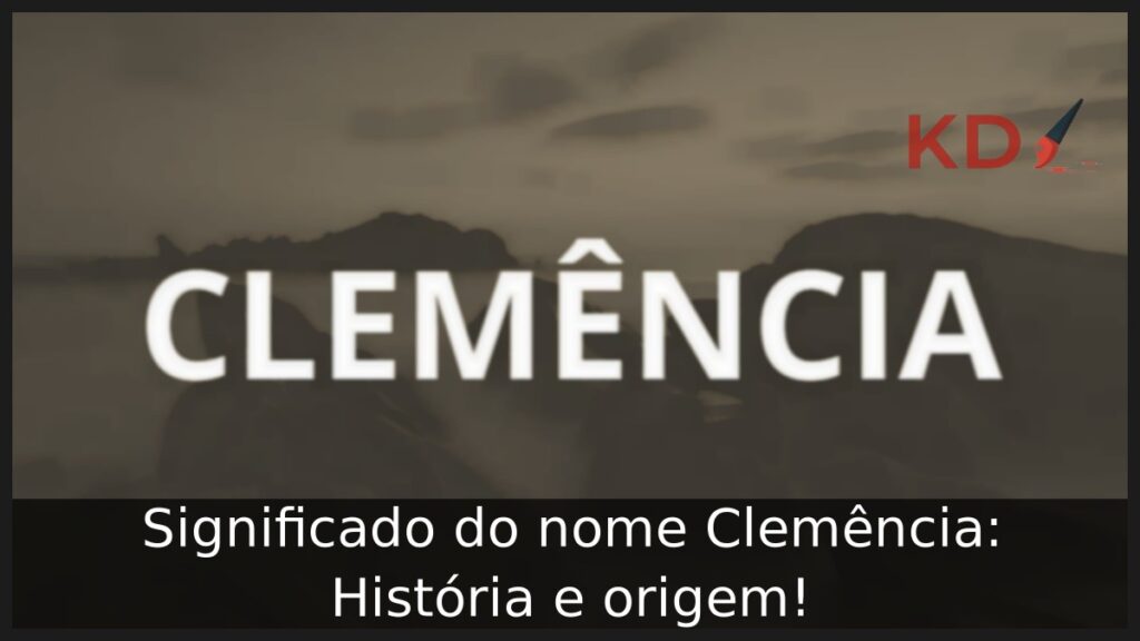 Significado do nome Clemência: História e origem! 1 Significado do nome Clemência: História e origem!
