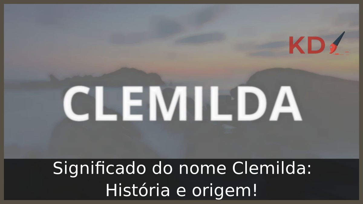 Significado do nome Clemilda: História e origem!