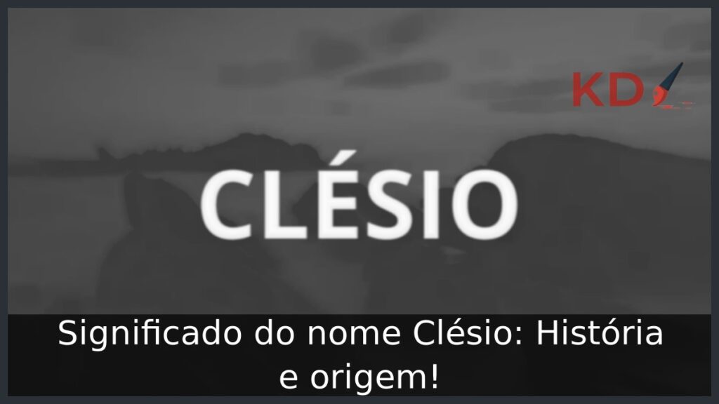 Significado do nome Clésio: História e origem!