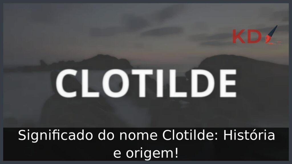 Significado do nome Clotilde: História e origem!