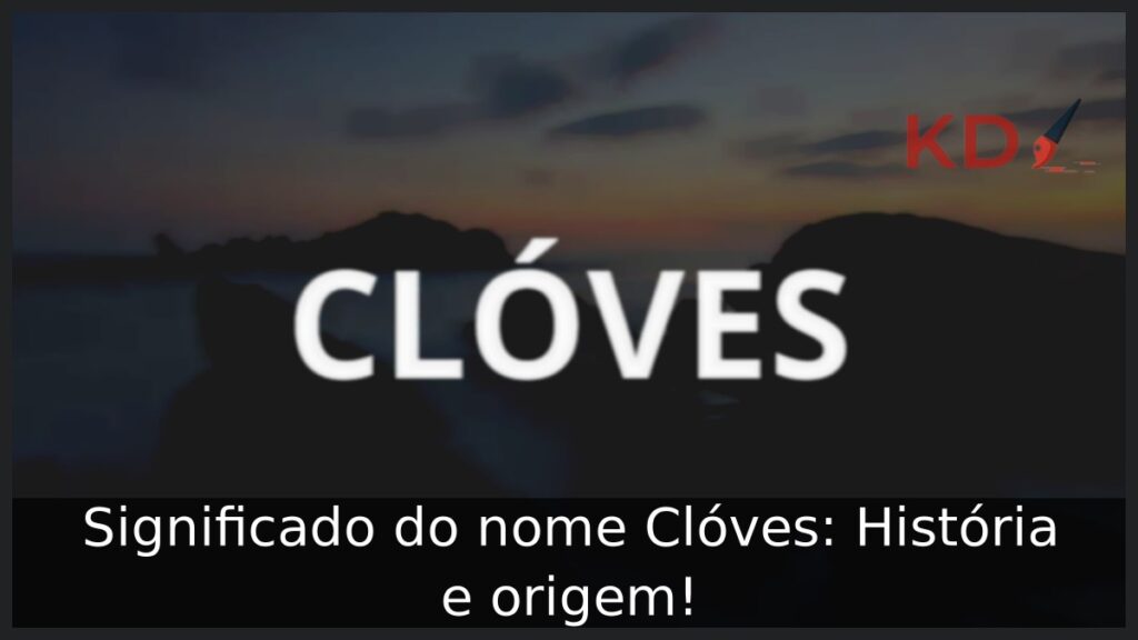 Significado do nome Clóves: História e origem!