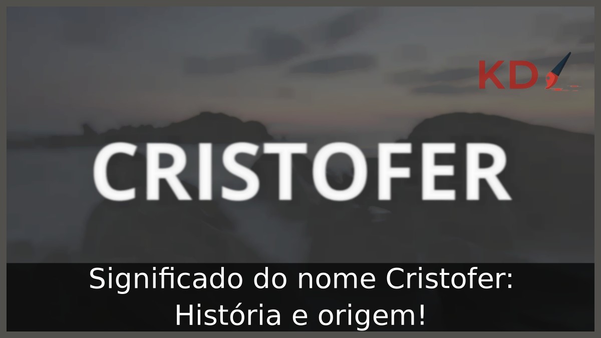 Significado do nome Cristofer: História e origem! 10 Significado do nome Cristofer: História e origem!