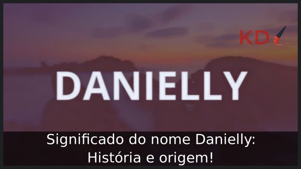 Significado do nome Danielly: História e origem! 1 Significado do nome Danielly: História e origem!