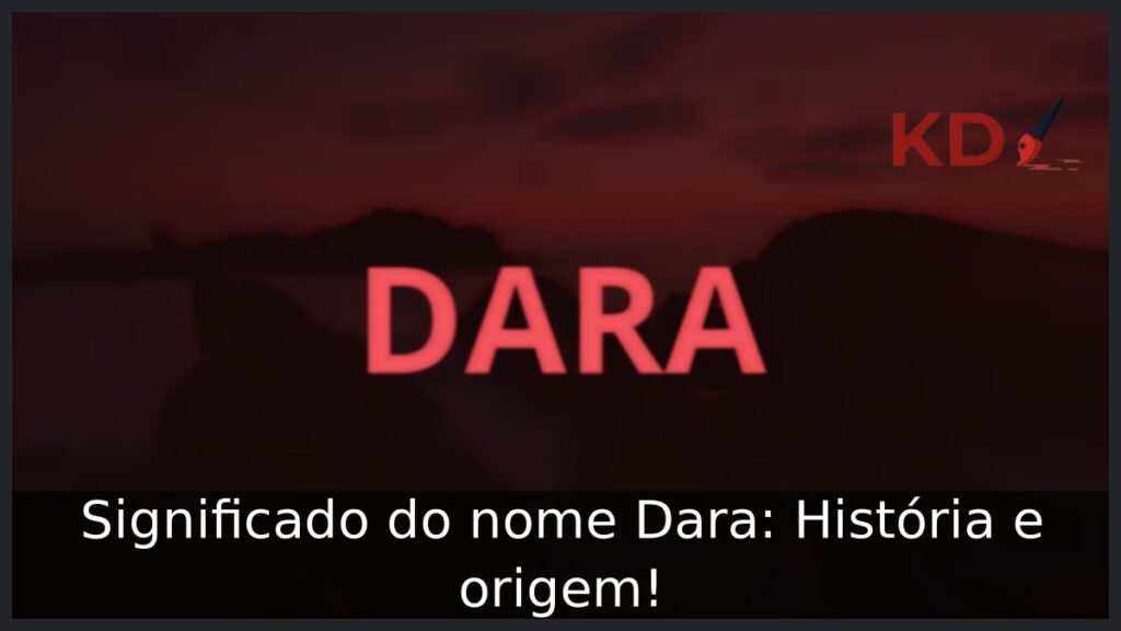 Significado do nome Dara: História e origem! 1 Significado do nome Dara: História e origem!