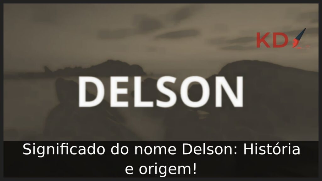 Significado do nome Delson: História e origem! 1 Significado do nome Delson: História e origem!