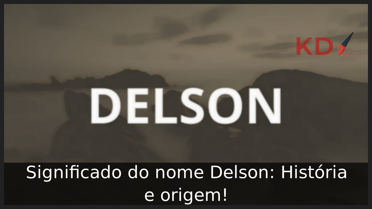 Significado do nome Delson: História e origem!