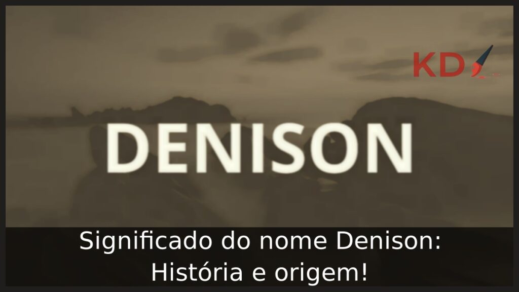 Significado do nome Denison: História e origem!