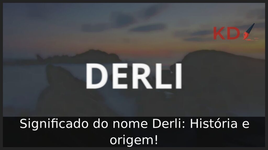 Significado do nome Derli: História e origem!