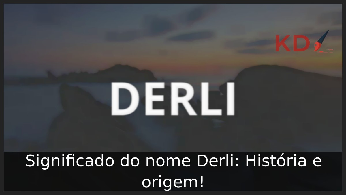 Significado do nome Derli: História e origem!